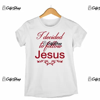I decided to follow jesus, tricou cu mesaj