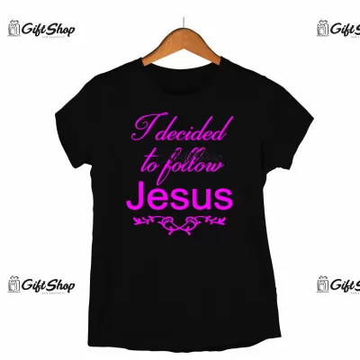 I decided to follow jesus, tricou cu mesaj