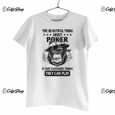 The beautiful thing about poker is that everybody thinks they can play , tricou cu mesaj
