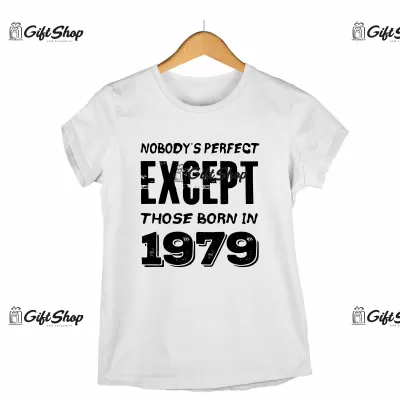 NOBODY`S PERFECT EXCEPT THOSE BORN IN  - Tricou Personalizat - SE POATE SCHIMBA ANUL