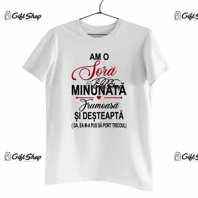 AM O SORA MINUNATA FRUMOASA SI DESTEAPTA - Tricou Personalizat