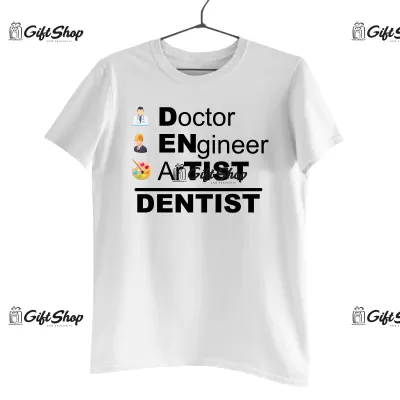 Doctor engineer artist / dentist , tricou cu mesaj