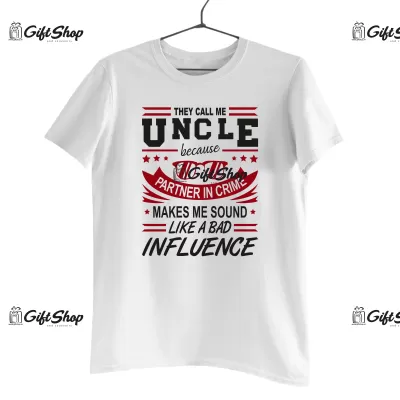 They call me uncle because ... , tricou cu mesaj