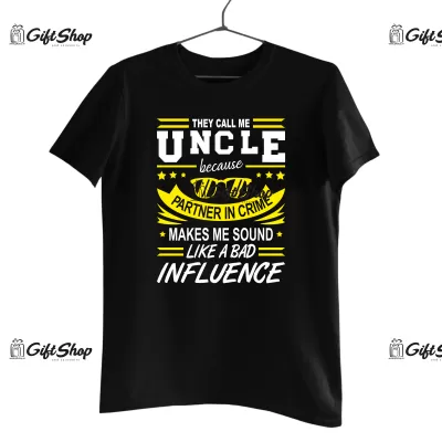 They call me uncle because ... , tricou cu mesaj