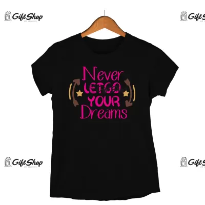 Never let go you dreams, tricou cu mesaj