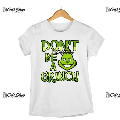 DON`T BE A GRINCH - Tricou Personalizat