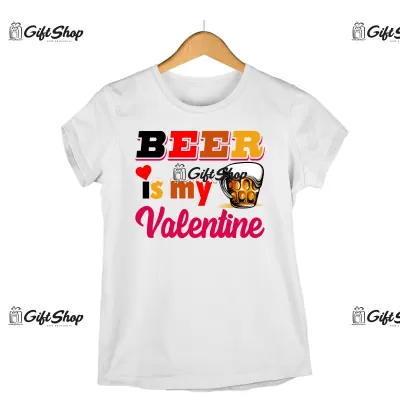 BEER IS MY VALENTINE - Tricou Personalizat