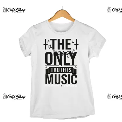 THE ONLY TRUTH IS MUSIC - Tricou Personalizat