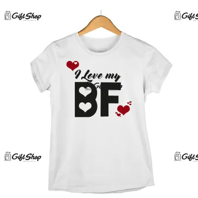 I love my bf , tricou cu mesaj