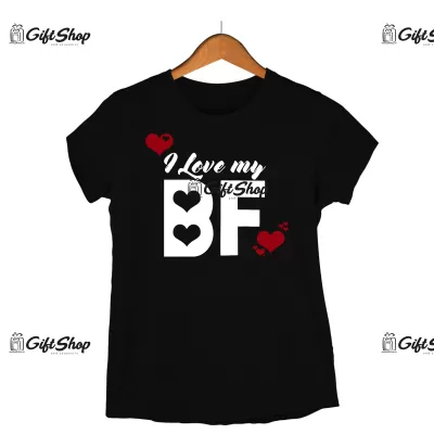 I love my bf , tricou cu mesaj