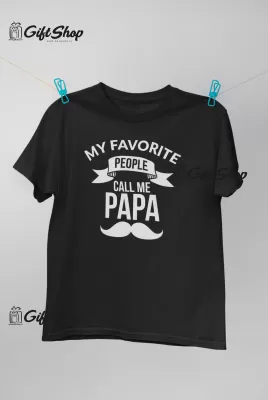 MY FAVORITE PEOPLE CALL ME PAPA - Tricou Personalizat 1