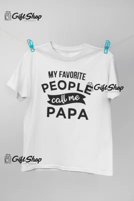 MY FAVORITE PEOPLE CALL ME PAPA - Tricou Personalizat 2