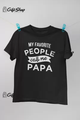 MY FAVORITE PEOPLE CALL ME PAPA - Tricou Personalizat 2
