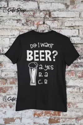 DO I WANT BEER? - Tricou Personalizat