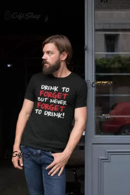 Drink to forget, tricou cu mesaj