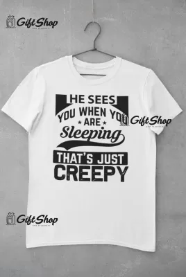 He sees you when you..., tricou cu mesaj