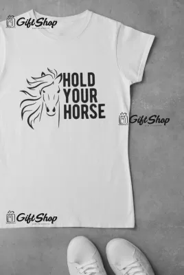 Hold your horse, tricou cu mesaj