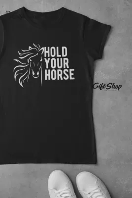 Hold your horse, tricou cu mesaj