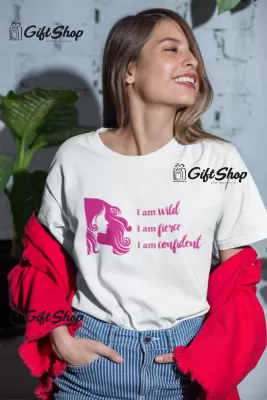 I am wild fierce confident, tricou cu mesaj
