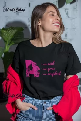 I am wild fierce confident, tricou cu mesaj