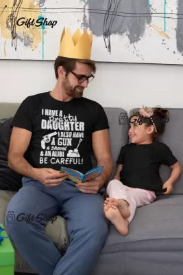I have a pretty daughter i also have a gun, tricou cu mesaj
