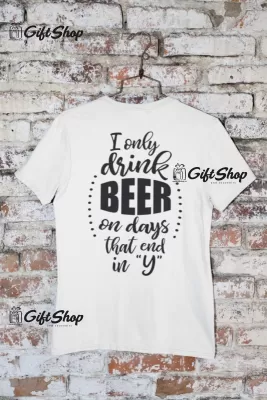 I ONLY DRINK BEER... - Tricou Personalizat