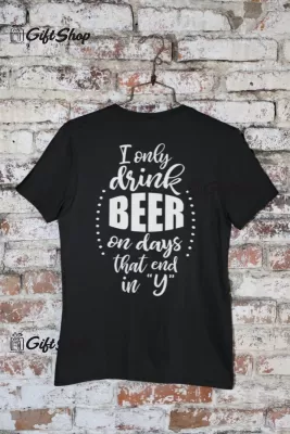 I ONLY DRINK BEER... - Tricou Personalizat