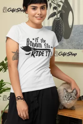 If the broom fits ride it!, tricou cu mesaj