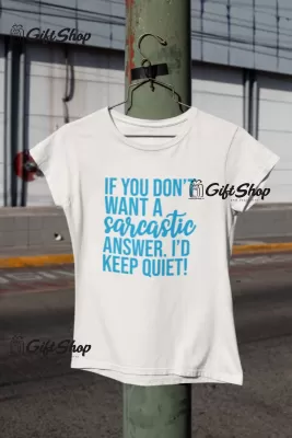 If you don`t want a sarcastic answer i`d keep quiet, tricou cu mesaj
