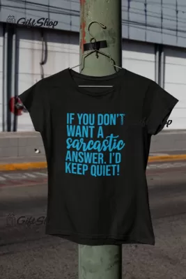 If you don`t want a sarcastic answer i`d keep quiet, tricou cu mesaj