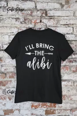 I`ll bring the alibi, tricou cu mesaj