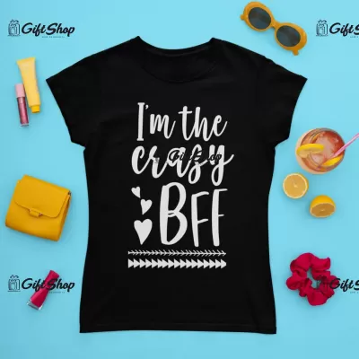 I`m the crazy bff, tricou cu mesaj
