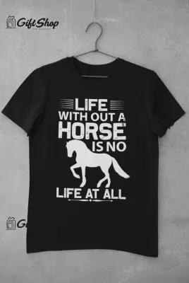 Life with out a horse..., tricou cu mesaj