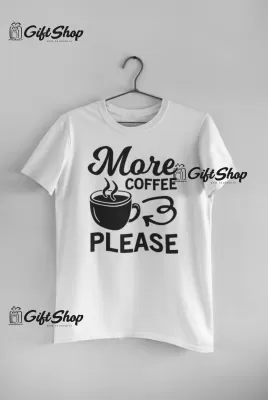 More coffee please, tricou cu mesaj