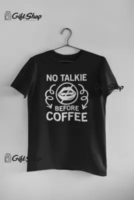 No talkie before coffee, tricou cu mesaj