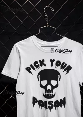Pick your poison, tricou cu mesaj