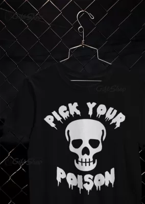 Pick your poison, tricou cu mesaj