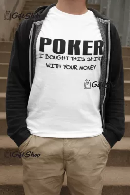 Poker i bought this shirt with your money, tricou cu mesaj