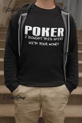 Poker i bought this shirt with your money, tricou cu mesaj