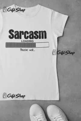Sarcasm loading, tricou cu mesaj