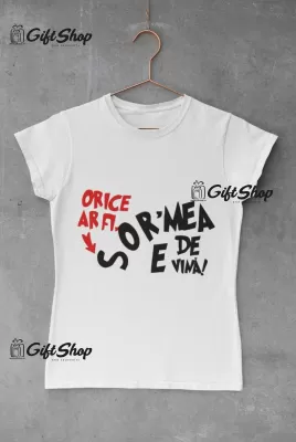 Sor`mea e de vina, tricou cu mesaj