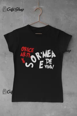 Sor`mea e de vina, tricou cu mesaj