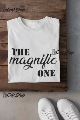 The magnific one, tricou cu mesaj