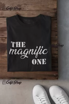 The magnific one, tricou cu mesaj