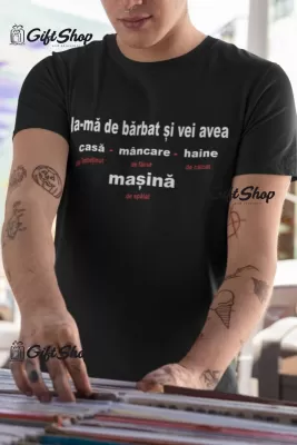 Ia-ma de barbat si vei avea..., tricou cu mesaj