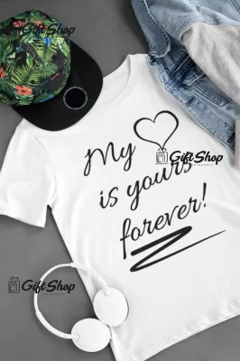 My heart is yours forever, tricou cu mesaj