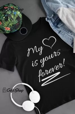 My heart is yours forever, tricou cu mesaj