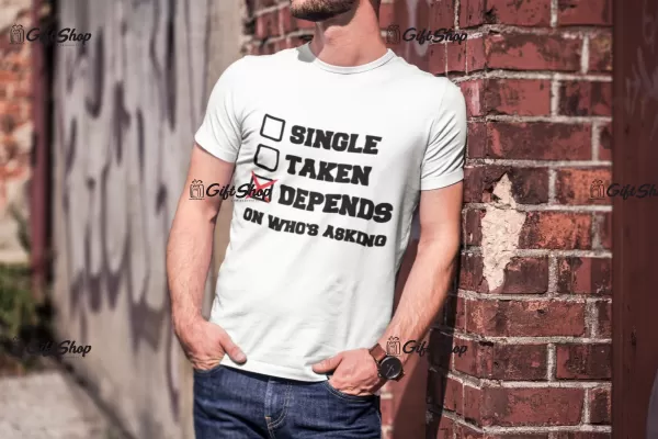 Single taken depends, tricou cu mesaj b