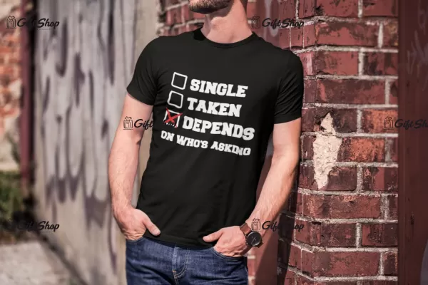 Single taken depends, tricou cu mesaj b