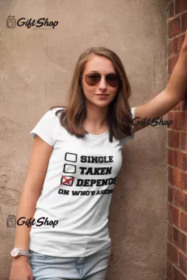 Single taken depends, tricou cu mesaj f